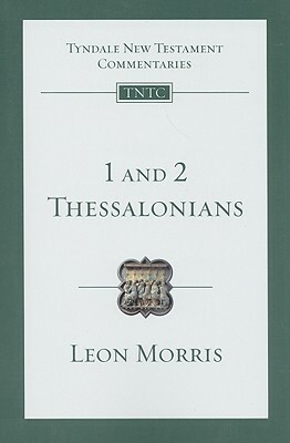 Epistles of Paul to the Thessalonians: an introduction and commentary by Leon L. Morris