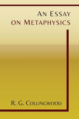 An Essay on Metaphysics by R.G. Collingwood