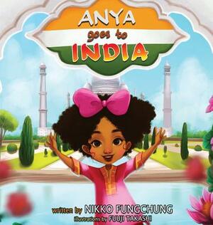 Anya Goes To India by Nikko M. Fungchung