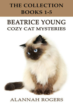 Beatrice Young Cozy Cat Mysteries by Alannah Rogers