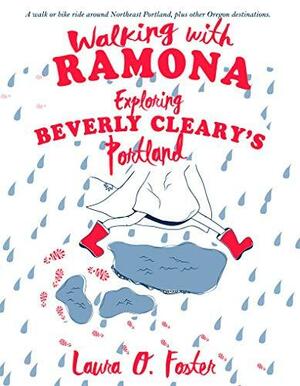 Walking with Ramona: Exploring Beverly Cleary's Portland by Laura O. Foster