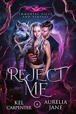 Reject Me by Aurelia Jane, Kel Carpenter
