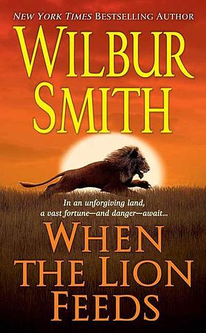 When the Lion Feeds by Wilbur Smith