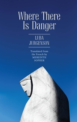 Where There Is Danger by Luba Jurgenson