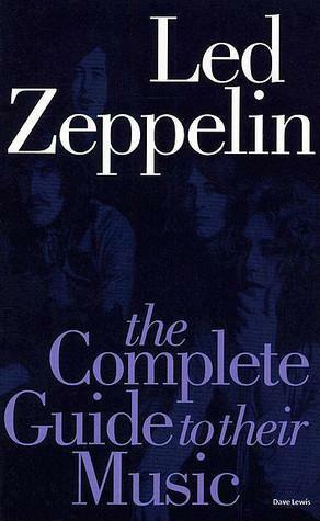 Complete Guide to the Music of Led Zeppelin by Dave Lewis