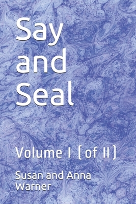 Say and Seal: Volume I (of II) by Susan and Anna Warner