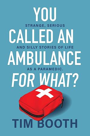 You Called an Ambulance for What? by Tim Booth