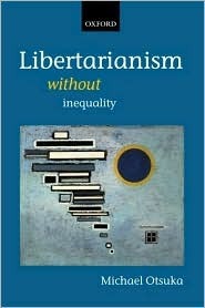 Libertarianism Without Inequality by Michael Otsuka