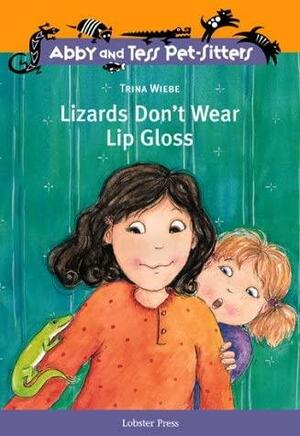 Lizards Don't Wear Lip Gloss - Op by Trina Wiebe