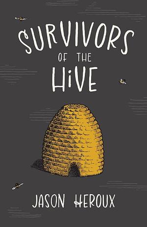 Survivors of the Hive by Jason Heroux