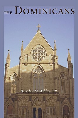 The Dominicans by Benedict M. Ashley