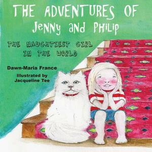 The Adventures of Jenny and Philip: The Naughtiest Girl in the World by Dawn-Maria France