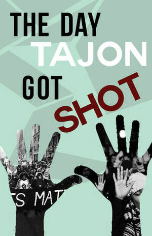 The Day Tajon Got Shot by Najae, J'yona, Jeanet, Beacon House Writers, T'Asia, Rose, Jonae Haynesworth, Makiya, Reiyanna Davis, Temil, Serenity Summers