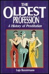 The Oldest Profession: A History of Prostitution by Lujo Bassermann
