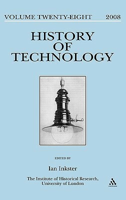 History of Technology Volume 28: Special Issue: By whose standards? Standardization, stability and uniformity in the history of information and electrical technologies by James Sumner, Ian Inkster, Graeme Gooday