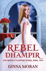 Rebel Dhampir by Ginna Moran