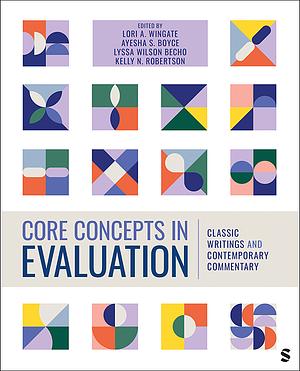 Core Concepts in Evaluation: Classic Writings and Contemporary Commentary by Kelly N. Robertson, Lyssa Wilson Becho, Lori A. Wingate, Ayesha S. (Sherita) Boyce