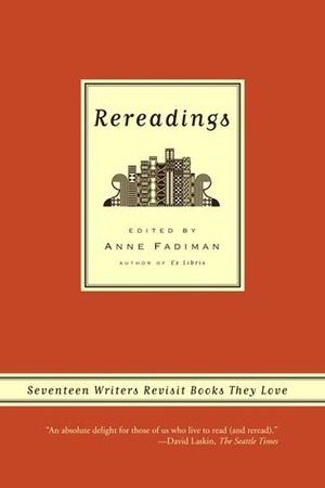 Rereadings: Seventeen Writers Revisit Books They Love by Anne Fadiman