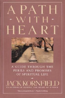A Path with Heart: A Guide Through the Perils and Promises of Spiritual Life by Jack Kornfield