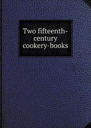 Two Fifteenth-century Cookery-books: Harleian Ms. 279 (ab. 1430), &amp; Harl. Ms. 4016 (ab. 1450), with Extracts from Ashmole Ms. 1439, Laud Ms. 553, &amp; Douce Ms. 55 by Thomas Austin