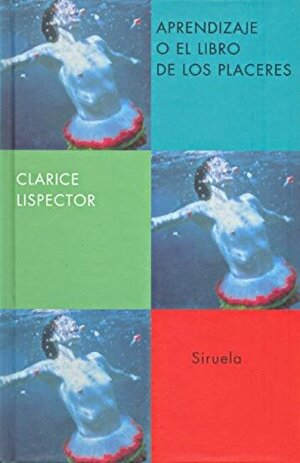 Aprendizaje o El libro de los placeres by Clarice Lispector