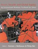 Power, Wealth and Global Equity: An International Relations Textbook for Africa by Institute for Global Dialogue, Pat McGowan, Philip Nel