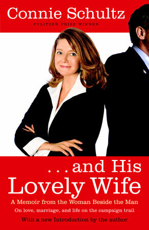 . . . and His Lovely Wife: A Memoir from the Woman Beside the Man by Connie Schultz