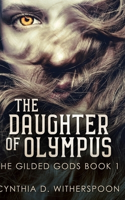 The Daughter Of Olympus (The Gilded Gods Book 1) by Cynthia D. Witherspoon