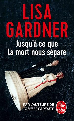 Jusqu'à ce que la mort nous sépare by Lisa Gardner