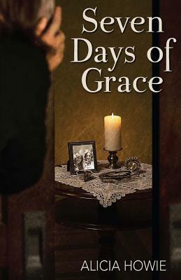 Seven Days of Grace by Alicia Howie