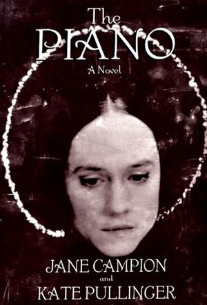 The Piano by Jane Campion, Kate Pullinger