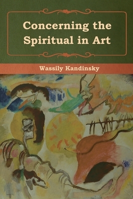 Concerning the Spiritual in Art by Wassily Kandinsky