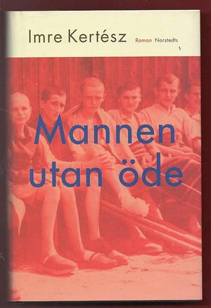 Mannen utan öde by Imre Kertész