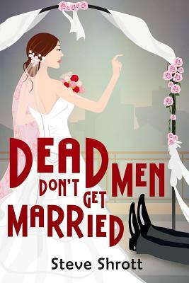 Dead Men Don't Get Married by Steve Shrott