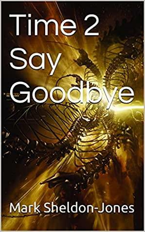 Time 2 Say Goodbye by Mark Sheldon-Jones