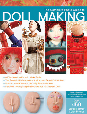 The Complete Photo Guide to Doll Making by Barbara Matthiessen, Rick Petersen, Nancy Hoerner