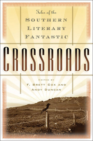 Crossroads: Tales of the Southern Literary Fantastic by Brett Cox, Andy Duncan, F. Brett Cox