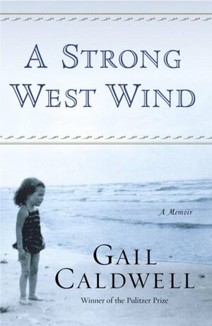 A Strong West Wind by Gail Caldwell