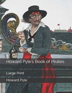 Howard Pyle's Book of Pirates: Large Print by Howard Pyle