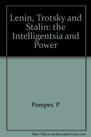 Lenin, Trotsky, and Stalin: The Intelligentsia and Power by Philip Pomper, Vladimir Lenin, S. Vereshchak, Leon Trotsky, Joseph Stalin