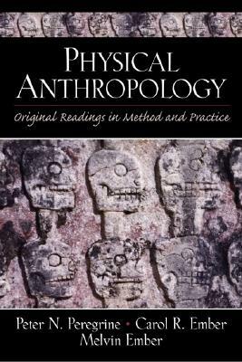 Physical Anthropology: Original Readings in Method and Practice by Peter Peregrine, Melvin Ember, Carol Ember