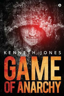 Game of Anarchy by Kenneth Jones
