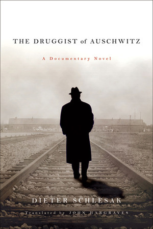 The Druggist of Auschwitz: A Documentary Novel by Dieter Schlesak