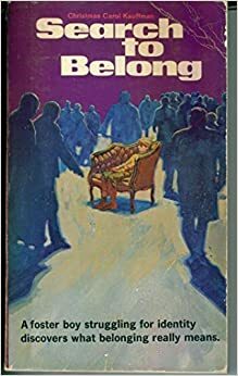 Search to Belong: The Experience of a Foster Child by Christmas Carol Kauffman