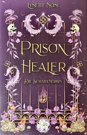 Prison Healer - Die Schattenerbin by Lynette Noni