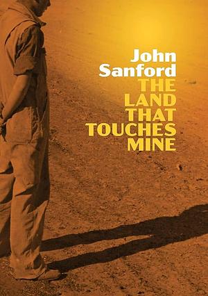 The Land that Touches Mine by John Sanford