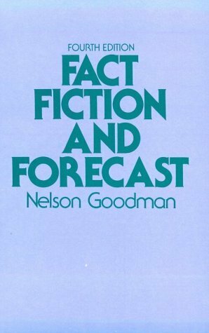 Fact, Fiction, and Forecast by Nelson Goodman