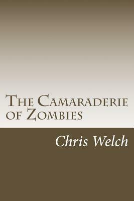 The Camaraderie of Zombies by Chris Welch