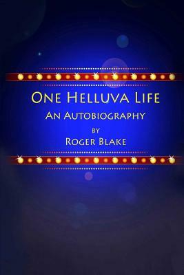 One HELLUVA Life by Roger Blake