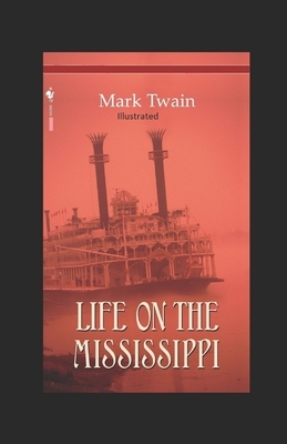 Life On The Mississippi Illustrated by Mark Twain